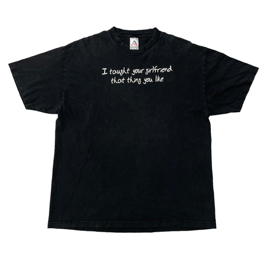 00’s ‘I Taught your Girlfriend’ T-Shirt