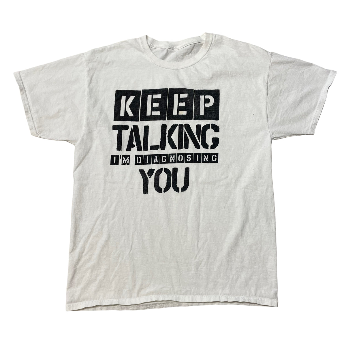 00’s ‘Keep Talking I’m Diagnosing You’ T-Shirt