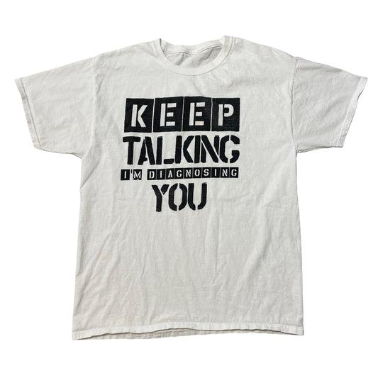 00’s ‘Keep Talking I’m Diagnosing You’ T-Shirt