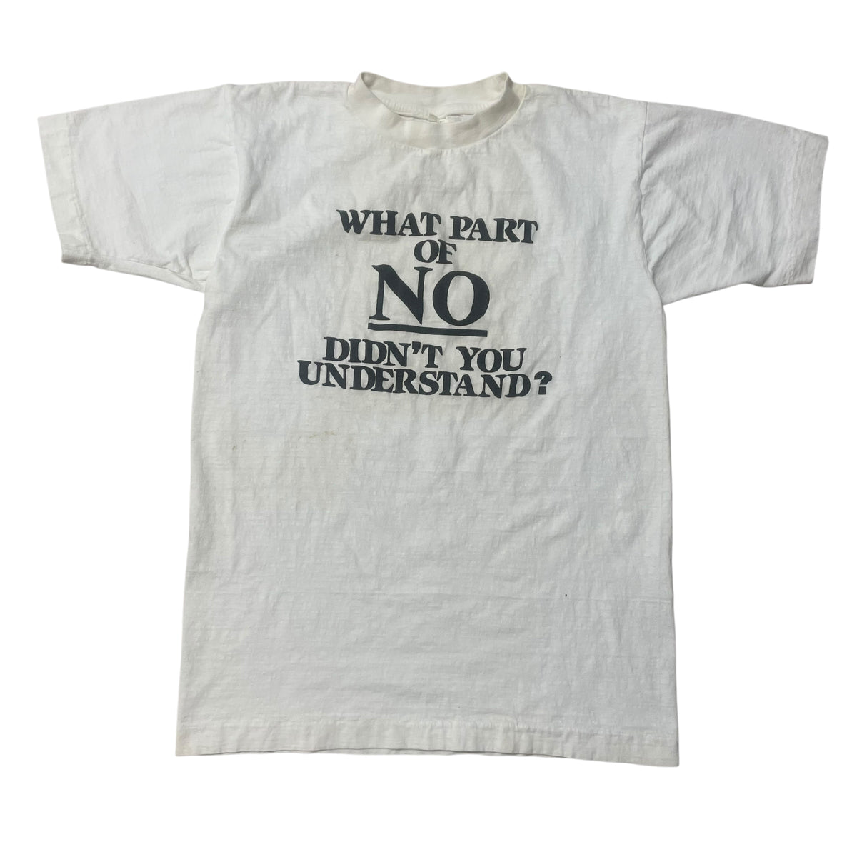 80’s ‘What Part of No Didn’t You Understand’ T-Shirt