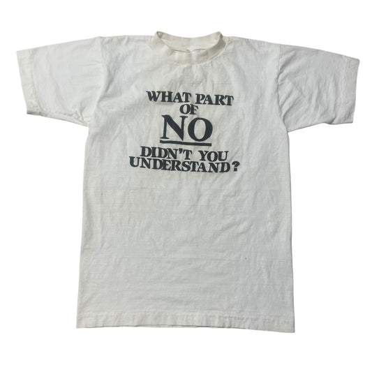 80’s ‘What Part of No Didn’t You Understand’ T-Shirt