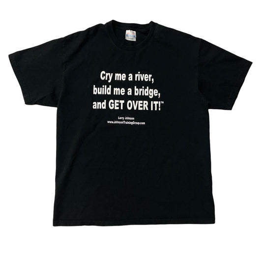 00’s ‘Cry me a River and Get Over It’ T-Shirt
