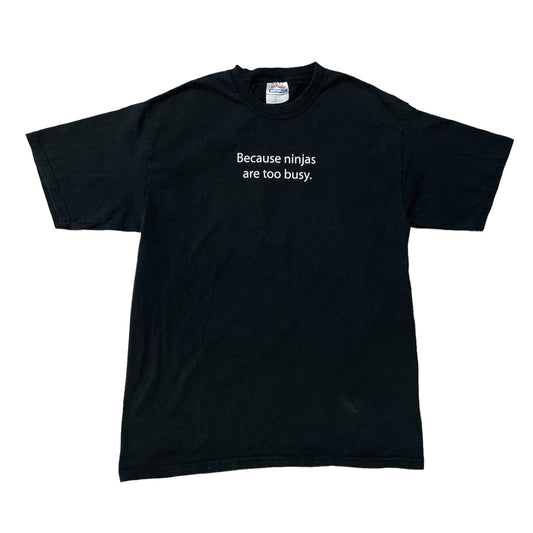 00’s ‘Because Ninjas are too busy’ T-Shirt