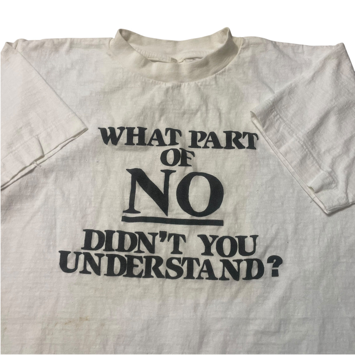 80’s ‘What Part of No Didn’t You Understand’ T-Shirt