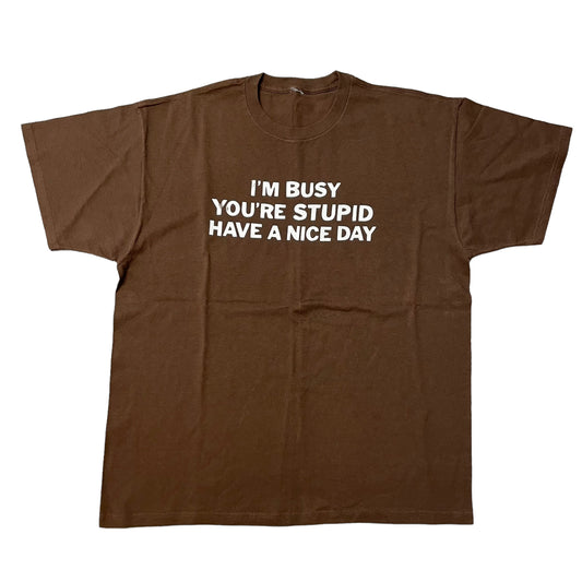 00’s ‘I’m Busy, You’re Stupid’ T-Shirt